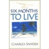 Six Months to Live door Charles Snyder