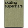 Skating Superstars by Allison Gertridge