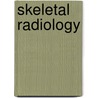 Skeletal Radiology by Felix S. Chew