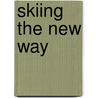 Skiing The New Way by Duncan Reid