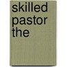 Skilled Pastor the by Charles W. Taylor