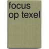Focus op Texel door S. Dros