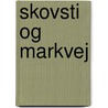 Skovsti Og Markvej door Jens Skytte