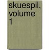 Skuespil, Volume 1 door Johan Ludvig Heiberg