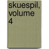 Skuespil, Volume 4 by Johan Ludvig Heiberg