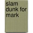 Slam Dunk For Mark