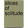 Slices Of Solitude by Dr. Sharnjeet K. Sandhu