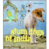 Slum Dogs Of India by Eloise Leyden