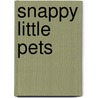 Snappy Little Pets by Beth Harwood