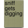 Sniff Gets Digging by Clare De Marco