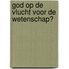 God op de vlucht voor de wetenschap? door Onbekend