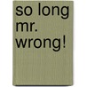 So Long Mr. Wrong! door Marisa Mackle