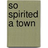 So Spirited A Town door Nicholas Murray