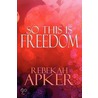 So This Is Freedom door Rebekah Apker