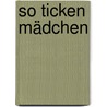 So ticken Mädchen door Karin Kampwerth