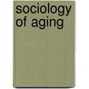 Sociology Of Aging door Diana K. Harris