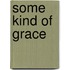 Some Kind Of Grace