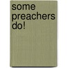 Some Preachers Do! by Bertie Cole Bays