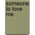 Someone to Love Me