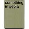 Something in Sepia by Justin Braeden Jones