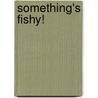Something's Fishy! door Robin J. Baker