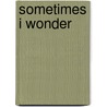 Sometimes I Wonder by Jason Crump