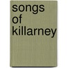 Songs Of Killarney door Alfred Percival Graves