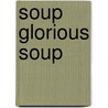 Soup Glorious Soup by Annie Bell