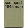 Southport 1845 Map door Peter J. Adams
