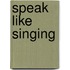 Speak Like Singing