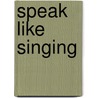 Speak Like Singing door Kenneth Lincoln