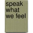 Speak What We Feel