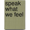 Speak What We Feel door Frederick Buechner