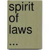 Spirit of Laws ... door Charles Secondat De Montesquieu