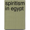 Spiritism In Egypt door Lewis Bayles Paton