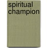 Spiritual Champion door Larry G. Patten