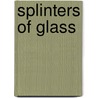 Splinters Of Glass door James A. Dumke