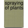 Spraying of Plants door Ernest Gustavus Lodeman