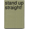 Stand Up Straight! door Robert Creamer