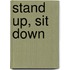 Stand Up, Sit Down