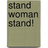 Stand Woman Stand! by Valerie Golden Allen