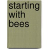 Starting With Bees door Gordon Peter