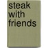 Steak with Friends
