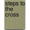 Steps To The Cross door John C. Scott