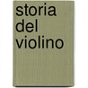 Storia Del Violino door Alfredo Untersteiner