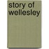 Story Of Wellesley