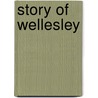 Story Of Wellesley door Florence Converse