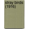 Stray Birds (1916) by Sir Rabindranath Tagore