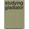 Studying Gladiator door Sean Redmond