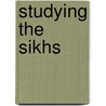Studying The Sikhs door Hawley/Mann